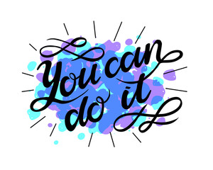 "You can do it"   hand drawn lettering phrase isolated on a watercolor background. Handwritten calligraphy design for greeting cards, posters, banners, cloth, textile, fabric. Vector illustration