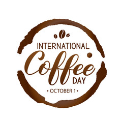 International Coffee Day hand lettering with coffee beans, cup bottom ring and drop splash isolated on white. Vector template for banner, typography poster, flyer, sticker, card, t-shirt, etc.