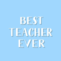 Best teacher ever hand lettering on blue background. Easy to edit vector template for Teachers Day greeting card, typography poster, banner, flyer, postcard, party invitation, t-shirt, mug, etc.
