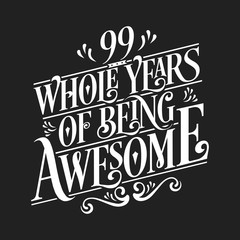 99 Whole Years Of Being Awesome - 99th Birthday And Wedding Anniversary Typographic Design Vector