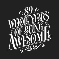 89 Whole Years Of Being Awesome - 89th Birthday And Wedding  Anniversary Typographic Design Vector