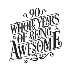 90 Whole Years Of Being Awesome - 90th Birthday And Wedding  Anniversary Typographic Design Vector