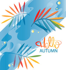 Fototapeta na wymiar Hello, AUTUMN. Bright background with autumn leaves. Vector floral template with colorful fantasy leaves.