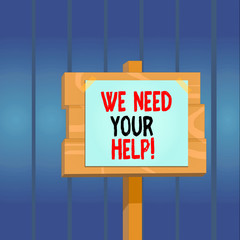 Writing note showing We Need Your Help. Business concept for asking someone to stand with you against difficulty Wood plank wood stick pole paper note attached adhesive tape