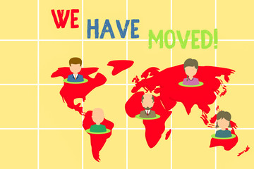 Fototapeta premium Word writing text We Have Moved. Business photo showcasing To go from one residence or location to another Relocate Connection multiethnic persons all over world. Global business earth map