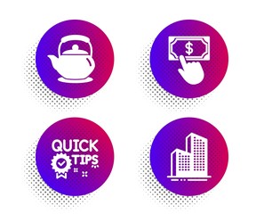 Teapot, Payment click and Quick tips icons simple set. Halftone dots button. Skyscraper buildings sign. Tea kettle, Financial transfer, Helpful tricks. Town architecture. Business set. Vector