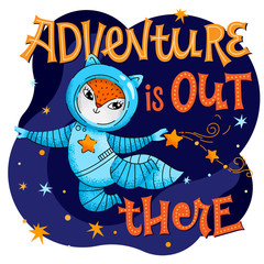 Adventure is out there lettering phrase. Hand drawn baby space theme quote. Cute fox astronaut character. Motivation, inspiration vector text. Card, print, textile, wall design.