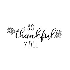 So thankful yall. Lettering. Ink illustration. Modern brush calligraphy Isolated on white background. t-shirt designSo thankful yall. Lettering. Ink illustration. Modern brush calligraphy Isolated on 