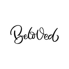 Hand drawn lettering card. The inscription: Beloved. Perfect design for greeting cards, posters, T-shirts, banners, print invitations.