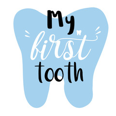 Handwritting lettering illustration of My first tooth. Ready congratulations for baby, parents. Typography poster with dental care quote, tooth icon. Stylish motivational text for medical cabinet.