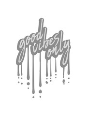 Obraz premium good vibes only graffiti tropfen logo gute laune spaß freude mutig positive einstellung munter glücklich party schön liebe stimmung happy text design cool