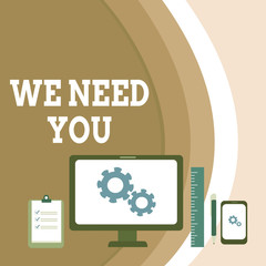 Conceptual hand writing showing We Need You. Concept meaning to fulfill the needs of the assignment duty or obligation Business Concept PC Monitor Mobile Device Clipboard Ruler