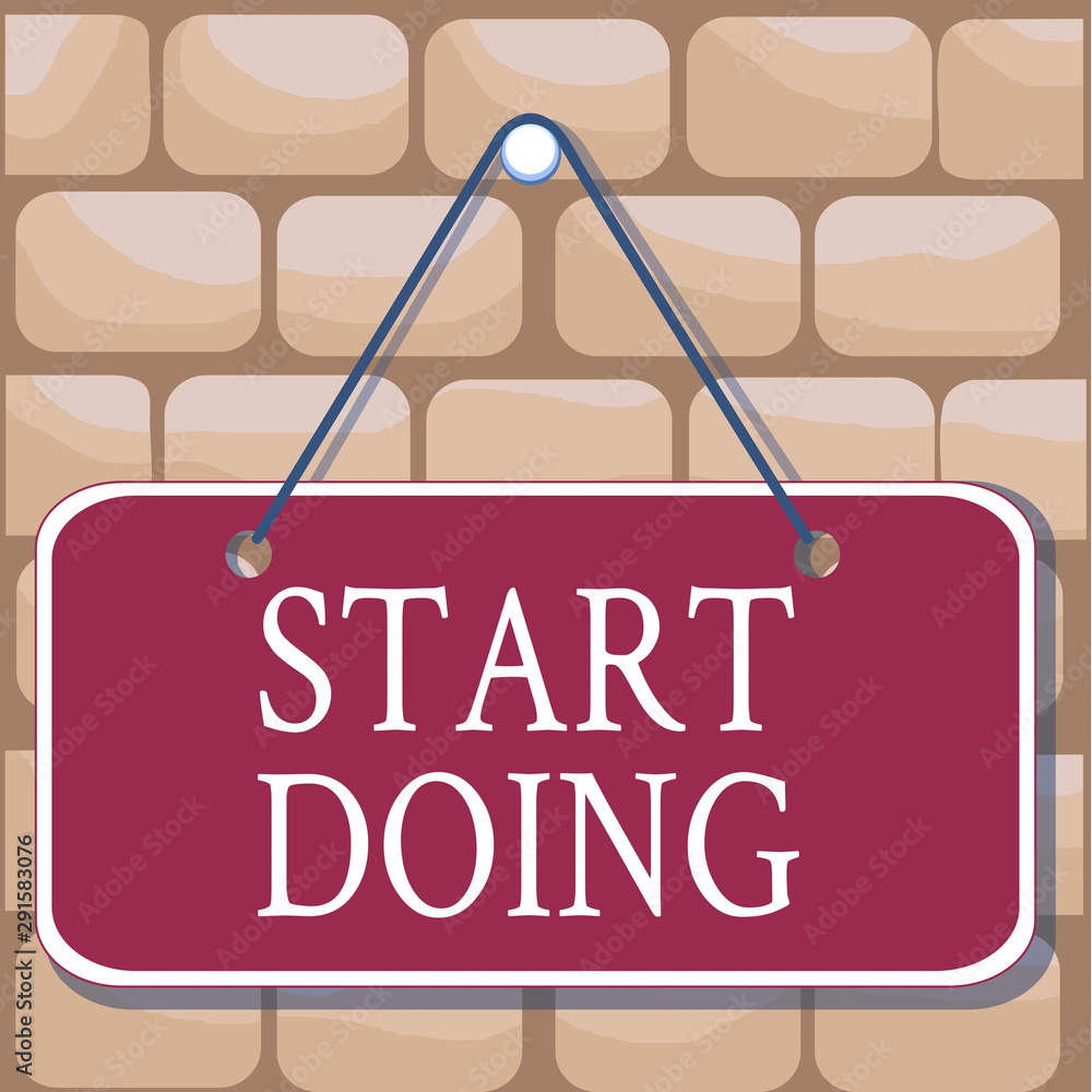 Poster handwriting text start doing. conceptual photo asking someone to go with action right now dont hesit