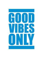 good vibes only blaue balken logo gute laune spaß freude mutig positive einstellung munter glücklich party schön liebe stimmung happy text design cool
