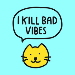 Funny quote - I kill bad vibes.  Vector cat icon illustration for greeting card, t shirt, print, stickers, posters design.