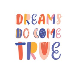 Dreams do come true hand drawn vector lettering. Inspirational phrase, optimistic slogan isolated on white background. Postcard, greeting card decorative typography. Positive saying, lifestyle motto.