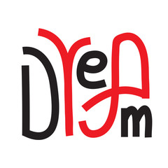 Dream - inspire motivational quote. Hand drawn lettering. Print for inspirational poster, t-shirt, bag, cups, card, flyer, sticker, badge. Phrase for self development, personal growth, social media.