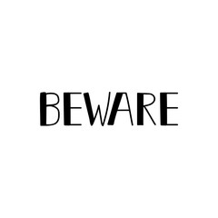 Beware. Vector illustration. Lettering. Ink illustration. Calligraphy.