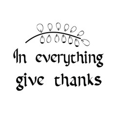 In everything give thanks. Calligraphy saying for print. Vector Quote 