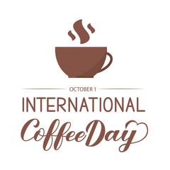 International Coffee Day hand lettering with cup of coffee isolated on white. Easy to edit vector template for banner, typography poster, flyer, sticker, card, t-shirt, etc.