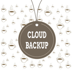 Writing note showing Cloud Backup. Business concept for enable customers to remotely access the provider s is services Label string round empty tag colorful background small shape