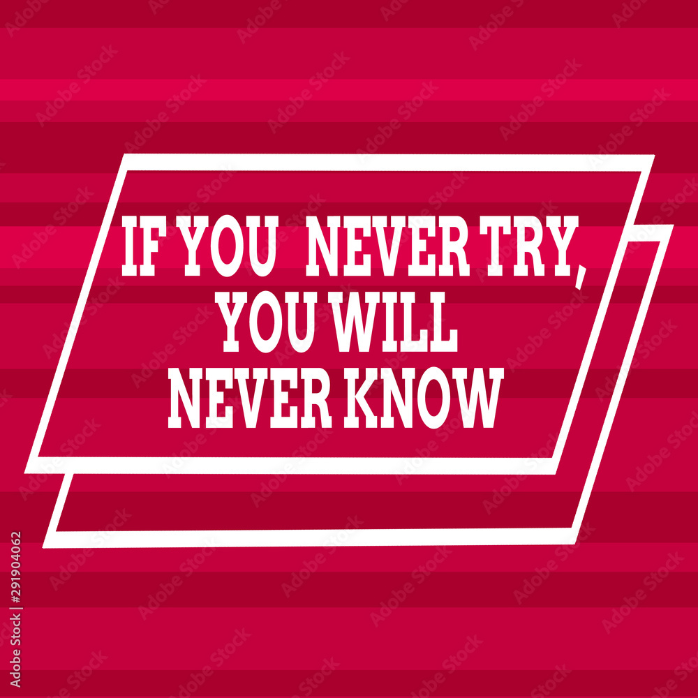 Poster text sign showing if you never try you will never know. business photo text inspiration to make new 