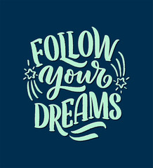 Inspirational quote about dream. Hand drawn vintage illustration with lettering and decoration elements. Drawing for prints on t-shirts and bags, stationary or poster.