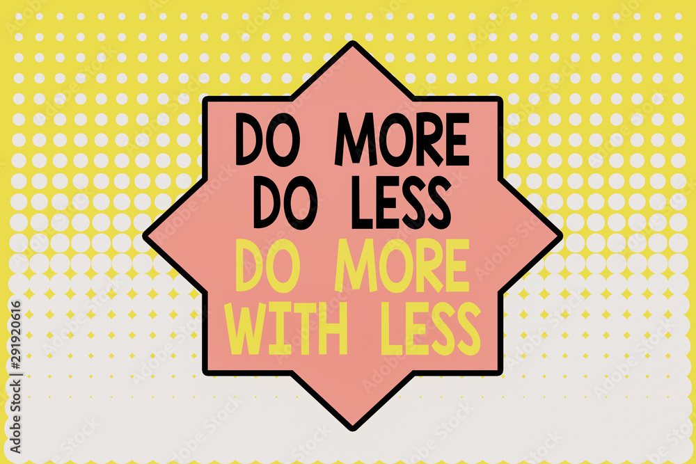 Poster writing note showing do more do less do more with less. business concept for dont work hard work sma