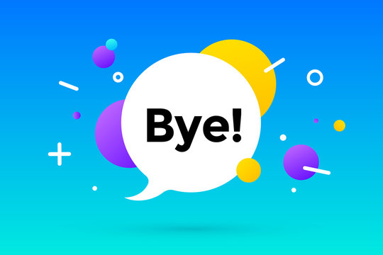 Bye. Banner, speech bubble, poster and sticker concept