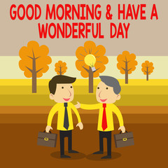 Text sign showing Good Morning And Have A Wonderful Day. Business photo text greeting someone in start of the day Two White Businessmen Colleagues with Brief Cases Sharing Idea Solution
