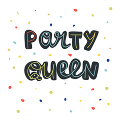 Cute hand drawn lettering phrase Party queen for t shirt, coverage and other print. Colorful design for banners and cards. Flat vector illustration on isolated background.