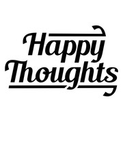 Obraz premium happy thoughts logo only gedanken denken text stimmung positive einstellung gute laune spaß freude mutig munter glücklich party schön liebe design cool