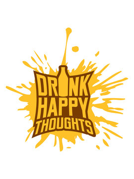 drink happy thoughts tropfen klecks spa&szlig; freunde gl&uuml;cklich bier alkohol saufen party team crew logo gedanken denken text stimmung positive einstellung gute laune freude sch&ouml;n cool