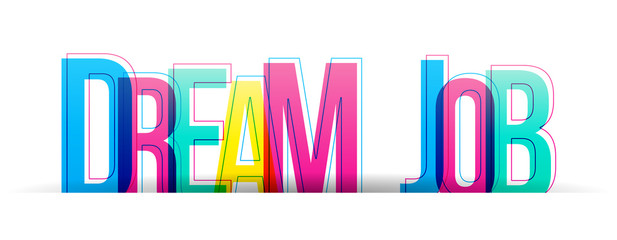 Dream Job colorful vector letters isolated on a white background. Typography banner card.