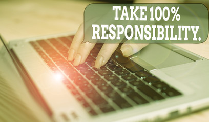 Writing note showing Take 100 Percent Responsibility. Business concept for be fully accountable for your Actions and Thoughts woman with laptop smartphone and office supplies technology
