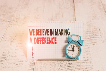 Conceptual hand writing showing We Believe In Making A Difference. Concept meaning selfconfidence that can be unique