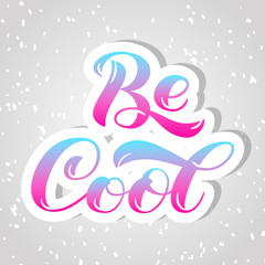 Be Cool brush lettering. Vector illustration for banner or poster