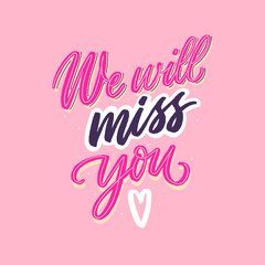 We will miss you hand drawn lettering for print, card, poster. Modern typography slogan. - 292330898