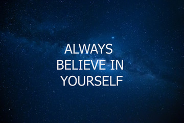 Always believe in yourself against night sky with stars. Motivational and inspiration quote. Motivation in life and business.