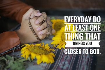 Inspirational quote - everyday do at least one thing that brings you closer to God. With young...