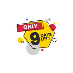Only nine - 9 days left geometric label or badge vector illustration isolated.