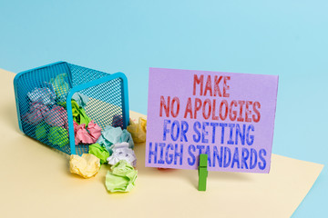 Word writing text Make No Apologies For Setting High Standards. Business photo showcasing Seeking...