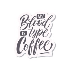Hand Lettering / typography design / Coffee Quote"My blood is type coffee  " for print, tshirt, tote bag and others