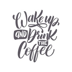 Vector illustration with hand-drawn lettering. "Wake up and drink the coffee"  inscription for prints and posters, menu design, invitation and greeting cards