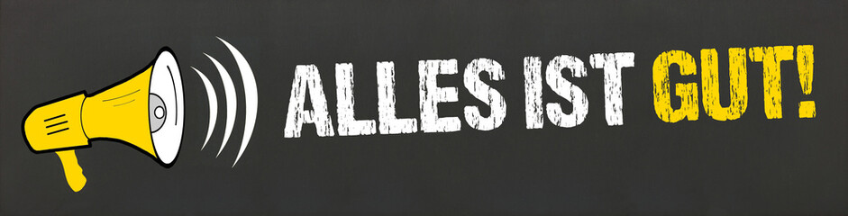 Alles ist gut!