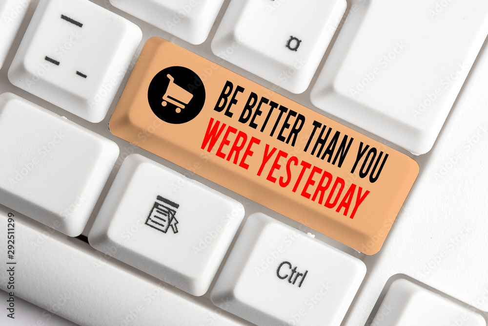 Poster text sign showing be better than you were yesterday. business photo showcasing try to improve yourse