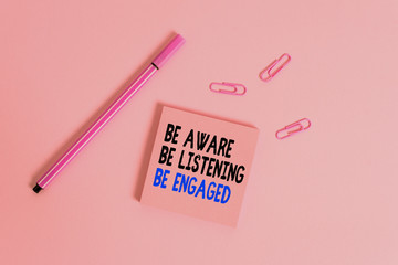 Writing note showing Be Aware Be Listening Be Engaged. Business concept for take attention to...