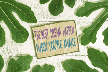 Writing note showing The Best Dream Happen When You Re Awake. Business concept for Dreams come true...