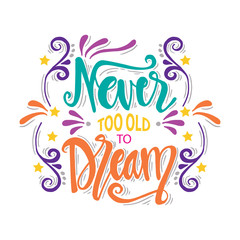 Fototapeta na wymiar Never too old to dream lettering. Inspirational quote.