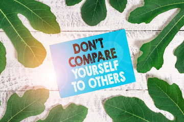 Word writing text Don T Compare Yourself To Others. Business photo showcasing Be your own version...